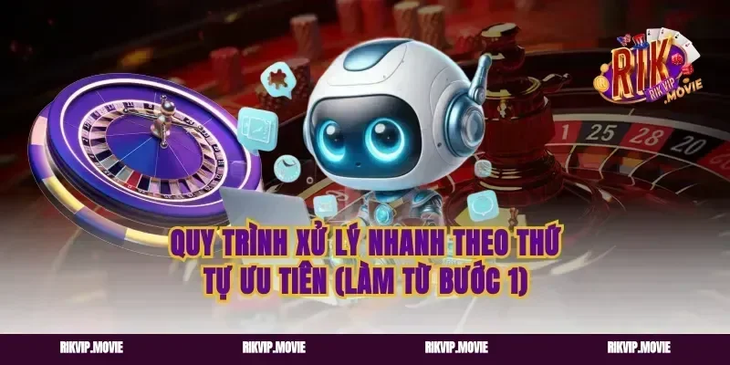 Quy trình xử lý nhanh theo thứ tự ưu tiên (làm từ bước 1)