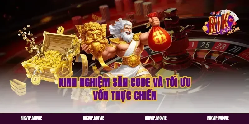 Kinh nghiệm săn code và tối ưu vốn thực chiến