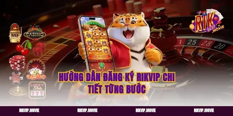 Hướng dẫn đăng ký Rikvip chi tiết từng bước
