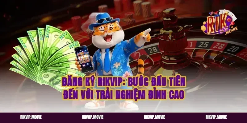 Đăng Ký Rikvip: Bước Đầu Tiên Đến Với Trải Nghiệm Đỉnh Cao
