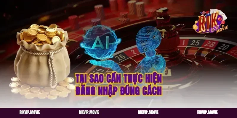 Tại Sao Cần Thực Hiện Đăng Nhập Đúng Cách