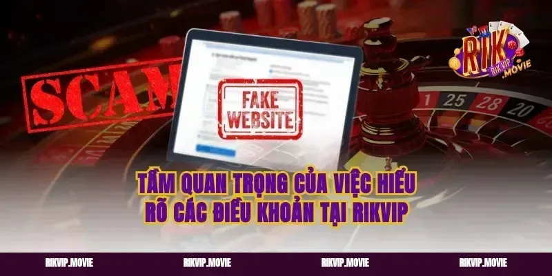 Tầm quan trọng của việc hiểu rõ các điều khoản tại rikvip