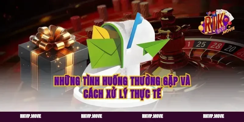 Những tình huống thường gặp và cách xử lý thực tế