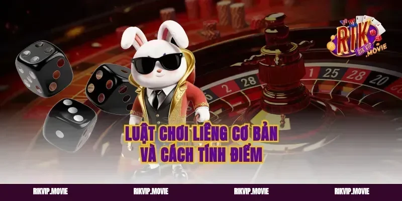 Luật Chơi Liêng Cơ Bản Và Cách Tính Điểm