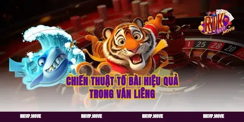 Chiến Thuật Tố Bài Hiệu Quả Trong Ván Liêng