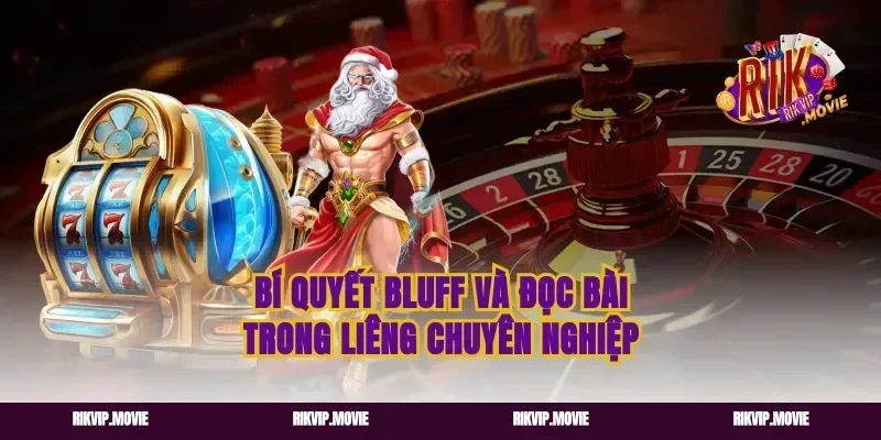 Bí Quyết Bluff Và Đọc Bài Trong Liêng Chuyên Nghiệp