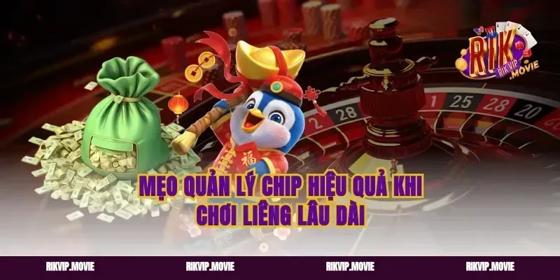 Mẹo Quản Lý Chip Hiệu Quả Khi Chơi Liêng Lâu Dài