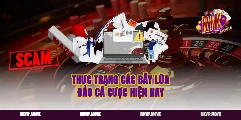 Thực trạng các bẫy lừa đảo cá cược hiện nay