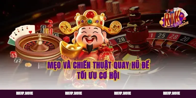 Mẹo và chiến thuật quay hũ để tối ưu cơ hội