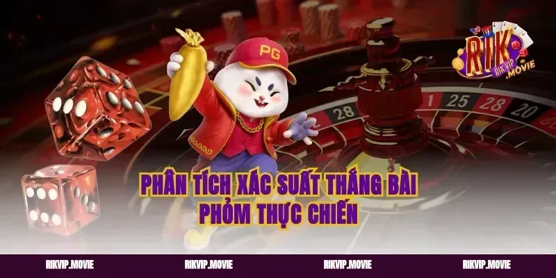 Phân tích xác suất thắng bài phỏm thực chiến