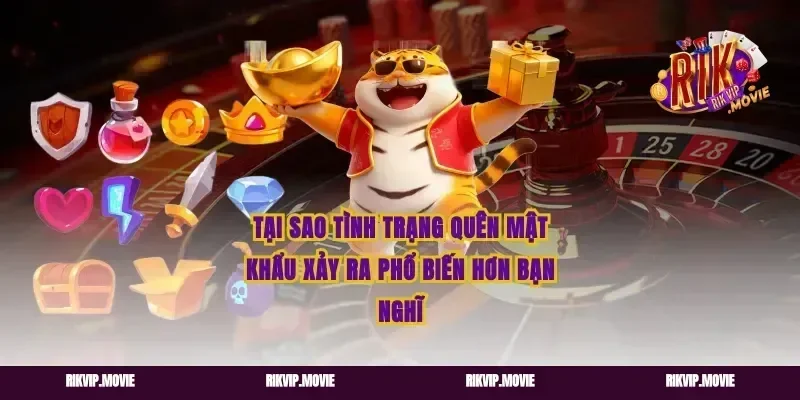 Tại sao tình trạng quên mật khẩu xảy ra phổ biến hơn bạn nghĩ