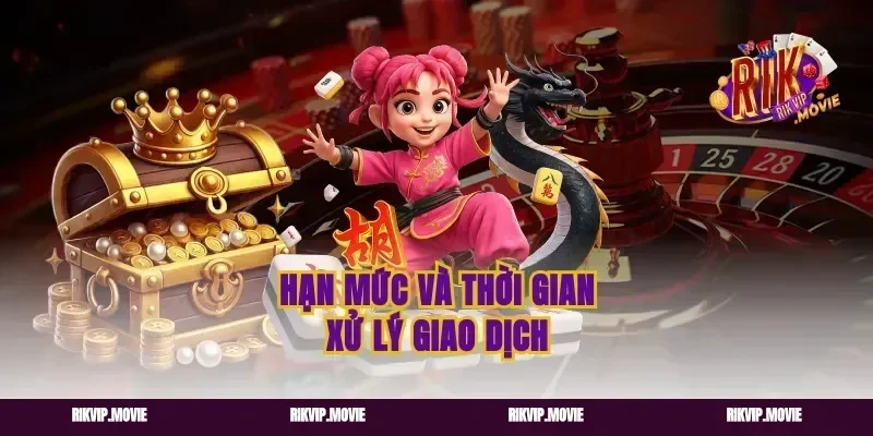 Hạn Mức Và Thời Gian Xử Lý Giao Dịch