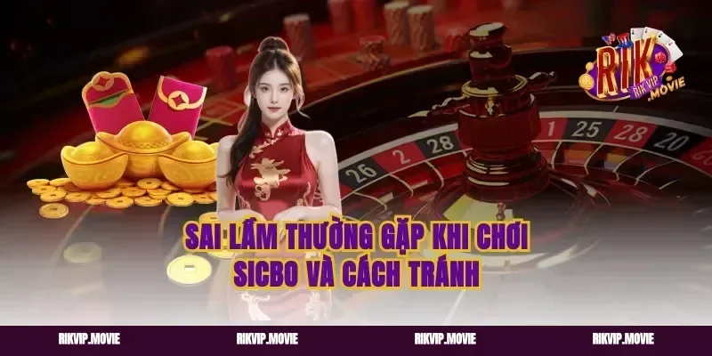 Sai lầm thường gặp khi chơi Sicbo và cách tránh