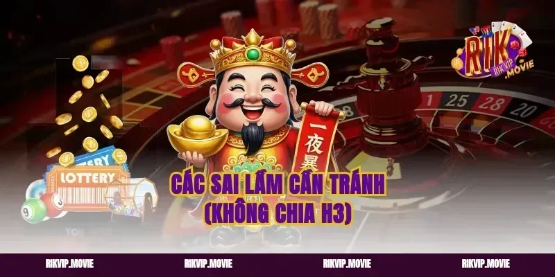 Các sai lầm cần tránh (Không chia H3)