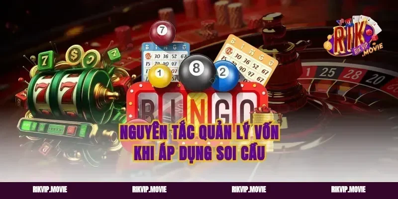 Nguyên tắc quản lý vốn khi áp dụng soi cầu