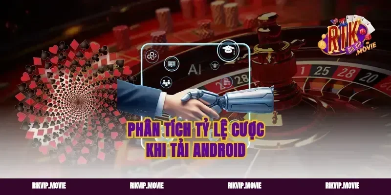 Phân tích tỷ lệ cược khi tải Android