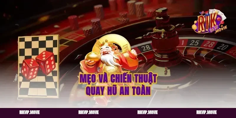 Mẹo và chiến thuật quay hũ an toàn