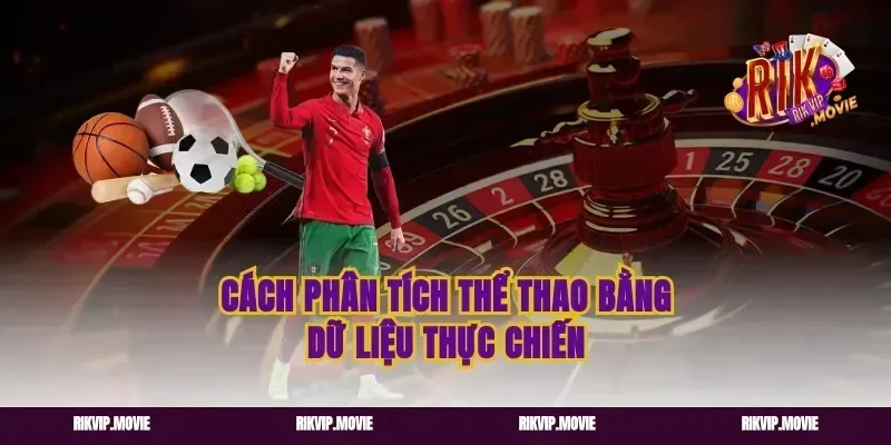 Cách phân tích thể thao bằng dữ liệu thực chiến