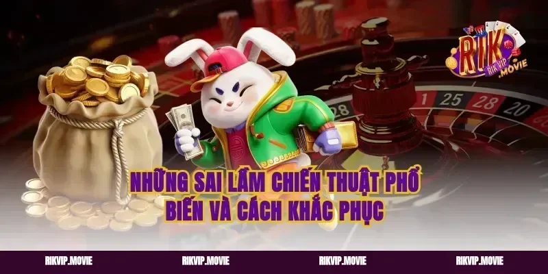 Những sai lầm chiến thuật phổ biến và cách khắc phục