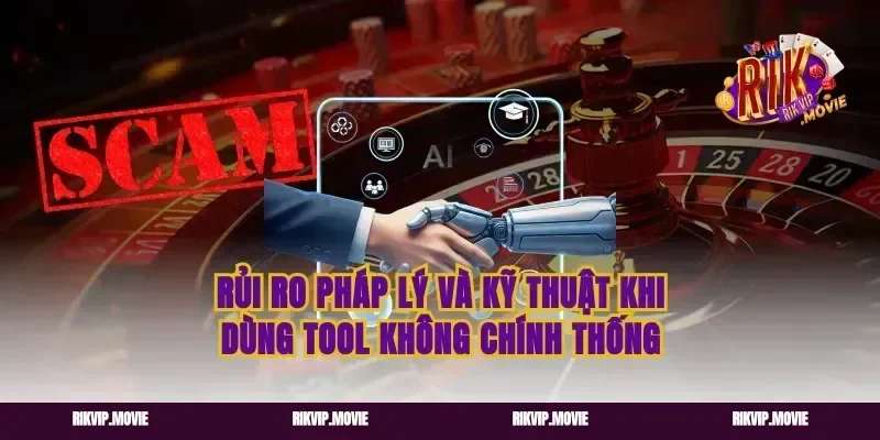 Rủi Ro Pháp Lý Và Kỹ Thuật Khi Dùng Tool Không Chính Thống