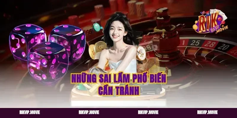 Những sai lầm phổ biến cần tránh